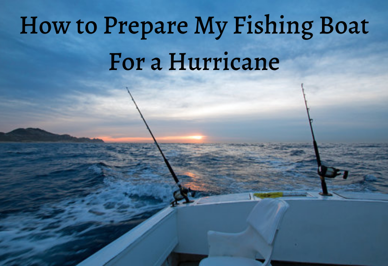 Prepare My Fishing Boat For a Hurricane